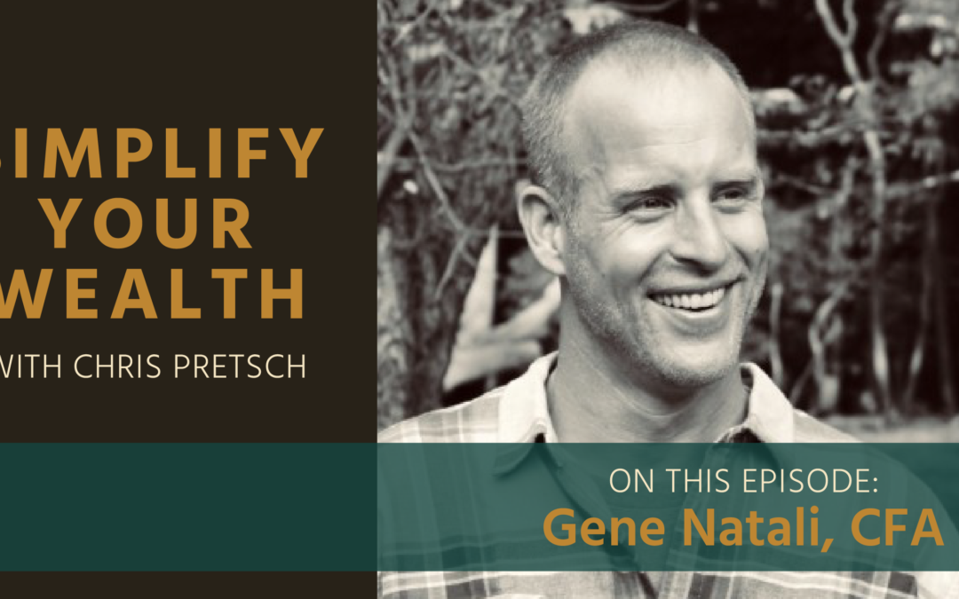 Simplify Your Wealth, with Chris Pretsch: Interview with Gene Natali, CFA